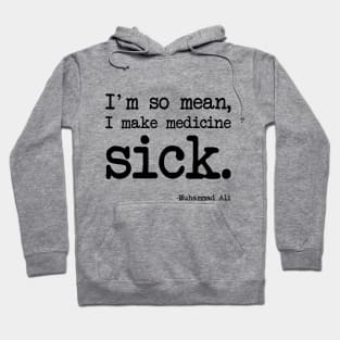 Muhammad Ali - I'm so mean, I make medicine sick Hoodie